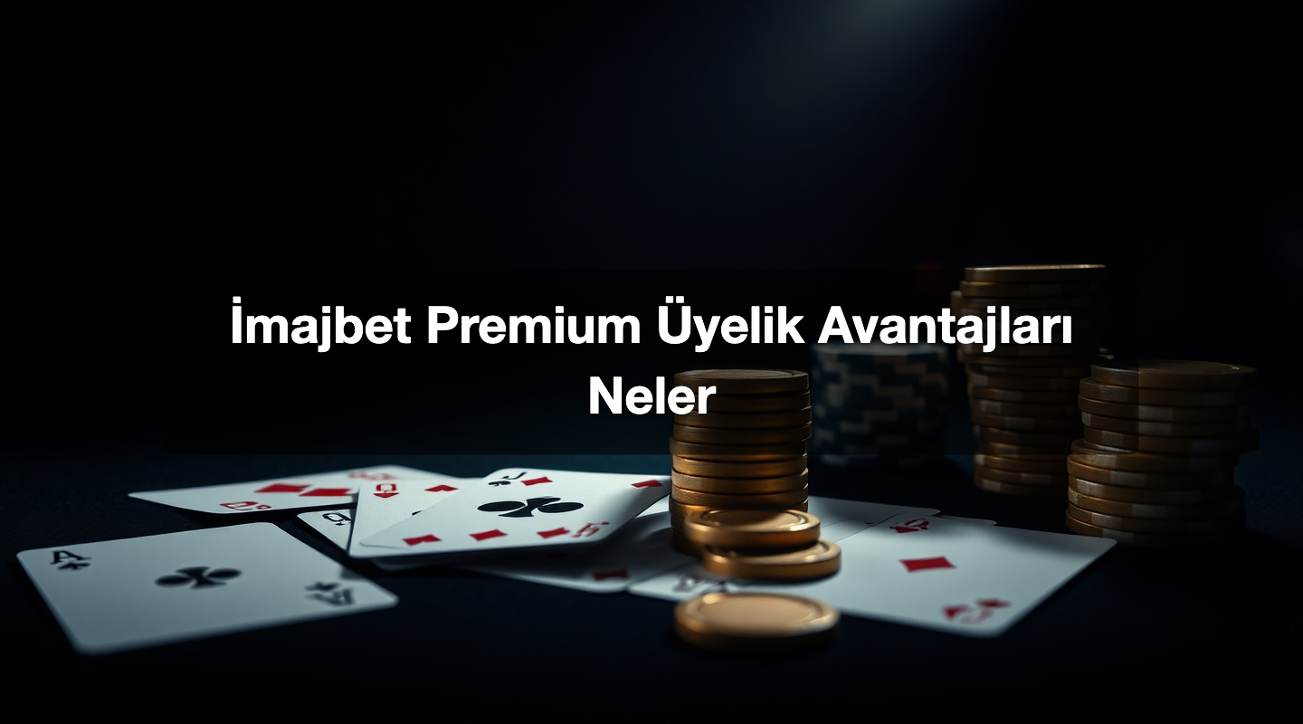 İmajbet Premium Üyelik Avantajları Neler